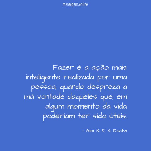 Fazer é a ação mais inteligente realizada por uma pessoa