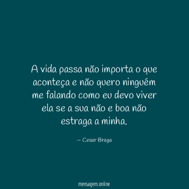 A vida passa não importa o que aconteça