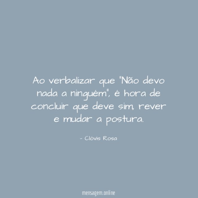 Ao verbalizar que "Não devo nada a ninguém"