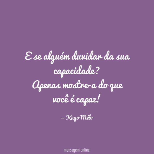 E se alguém duvidar da sua capacidade