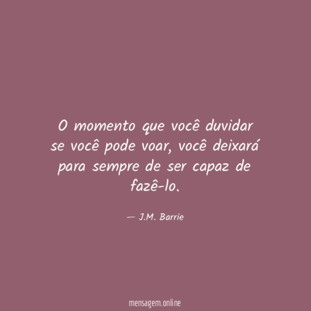 O momento que você duvidar se você pode voar