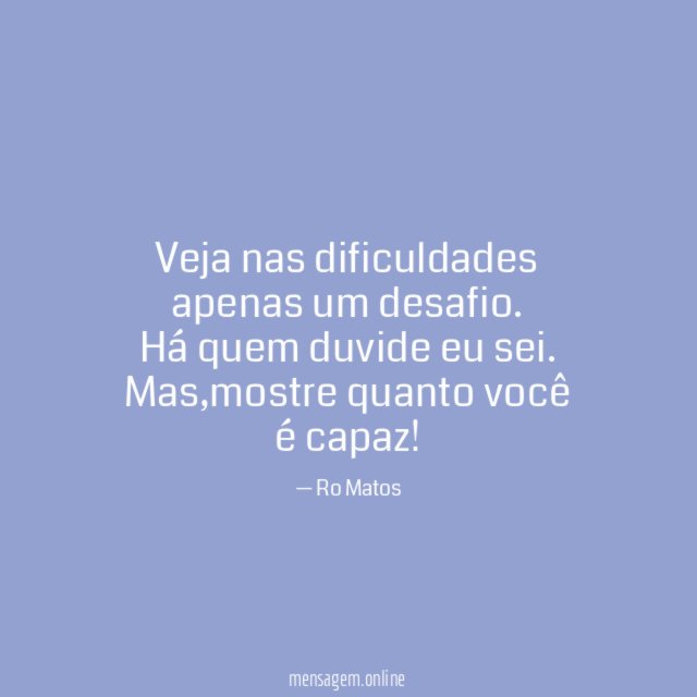 Veja nas dificuldades apenas um desafio