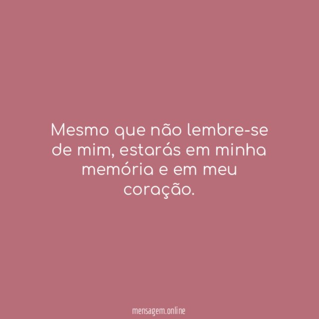 Mesmo que não lembre-se de mim