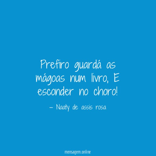 Prefiro guardá as mágoas num livro