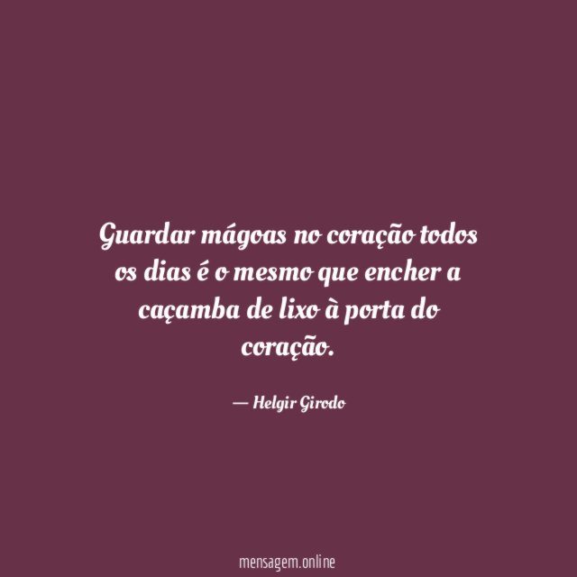 Guardar mágoas no coração todos os dias é