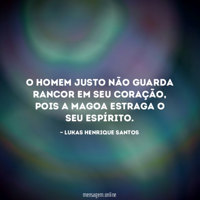 O homem justo não guarda rancor em seu coração
