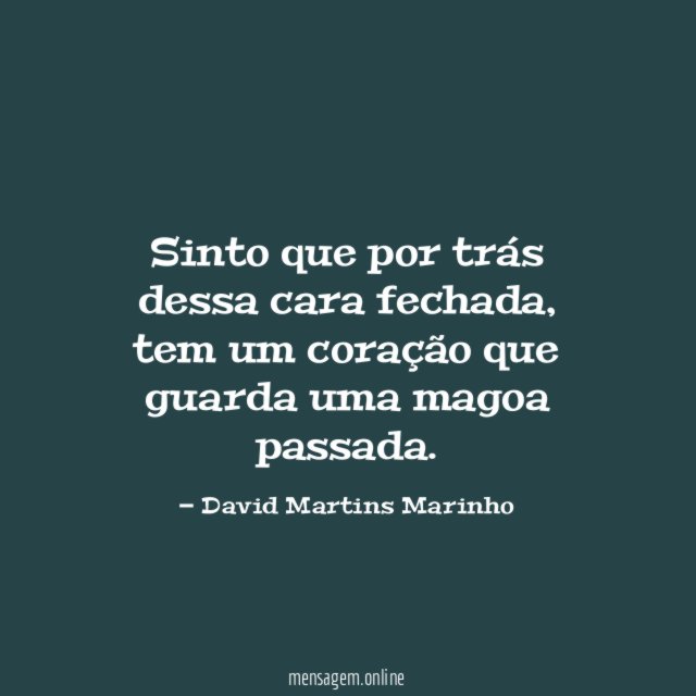 Sinto que por trás dessa cara fechada
