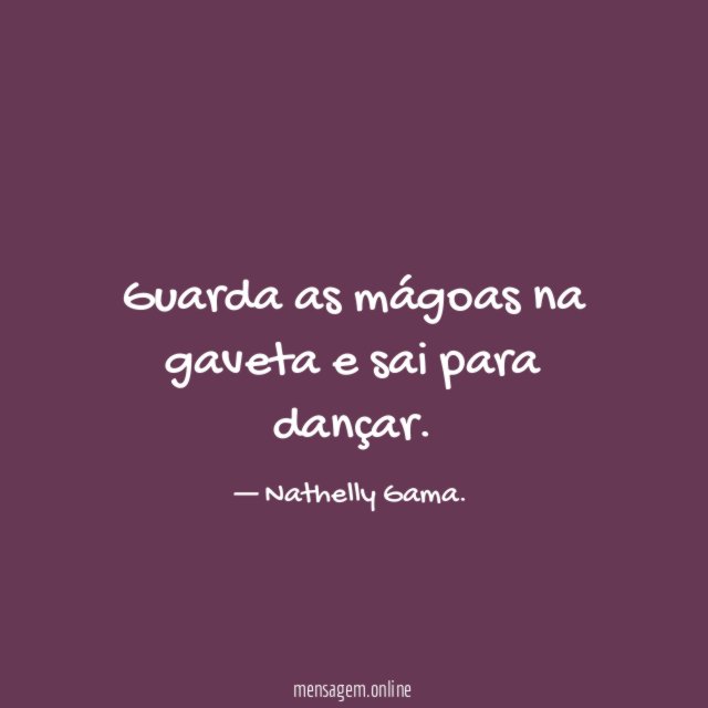 Guarda as mágoas na gaveta e sai para dançar