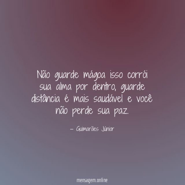 Não guarde mágoa isso corrói sua alma por dentro