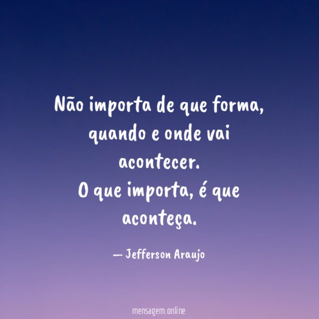Não importa de que forma