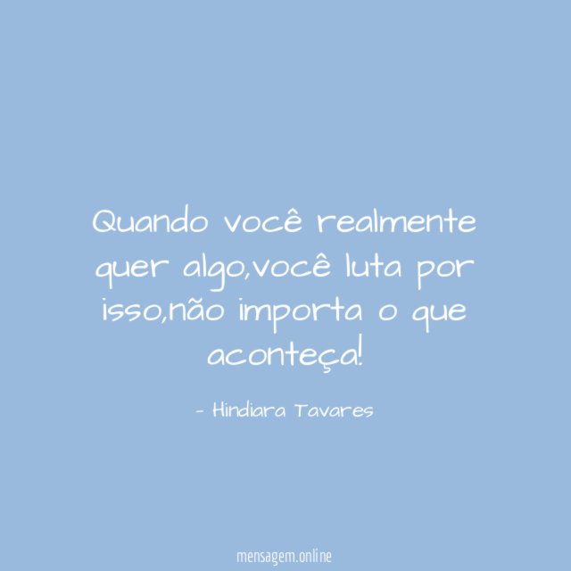 Quando você realmente quer algo