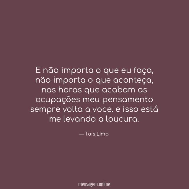 E não importa o que eu faça