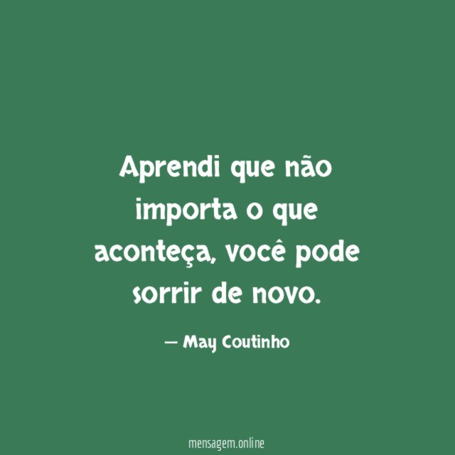 Aprendi que não importa o que aconteça