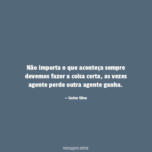 Não importa o que aconteça sempre devemos fazer