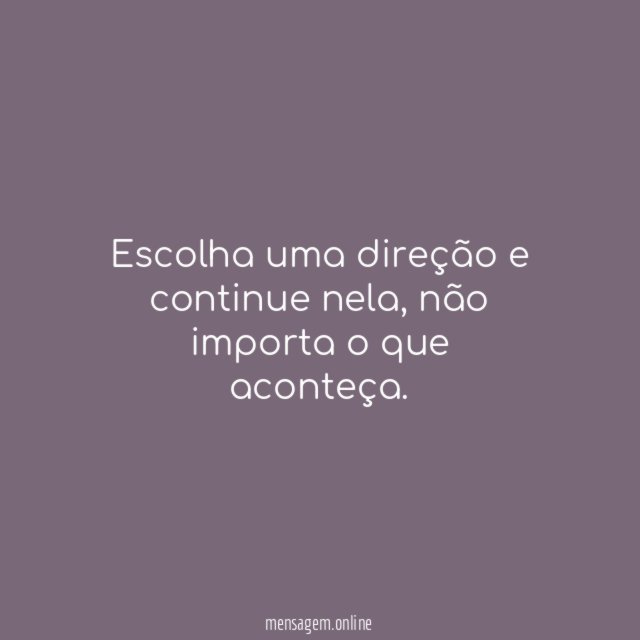Escolha uma direção e continue nela