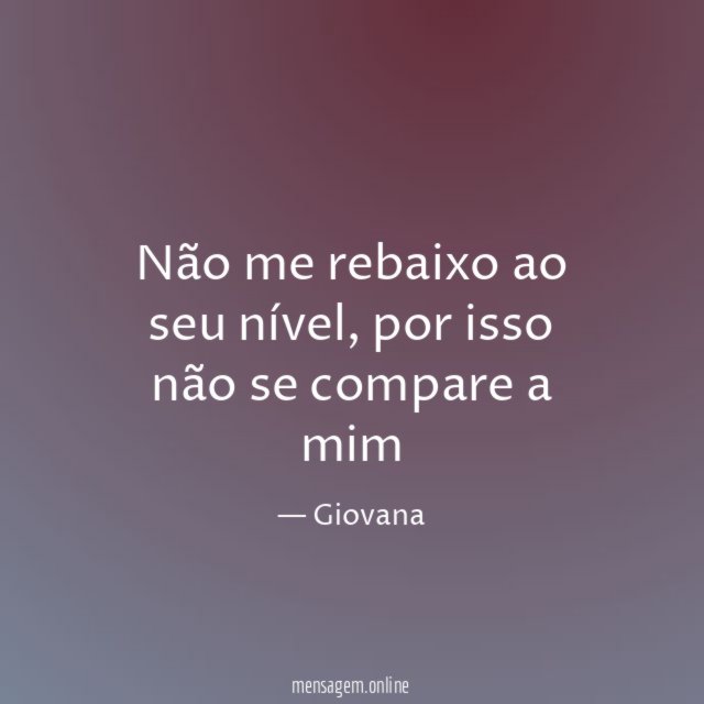 Não me rebaixo ao seu nível
