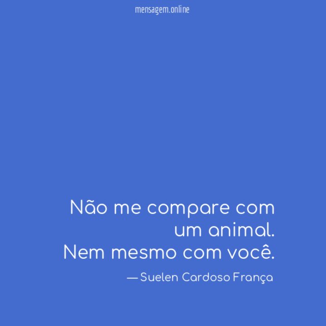 Não me compare com um animal