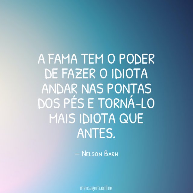 A fama tem o poder de fazer