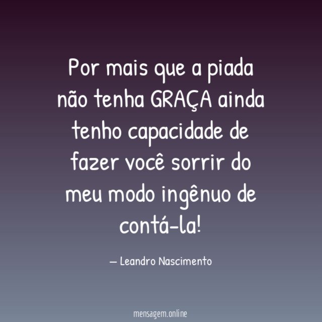 Por mais que a piada não tenha GRAÇA