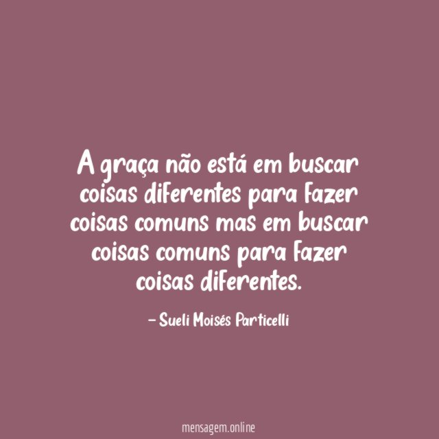 A graça não está em buscar coisas diferentes