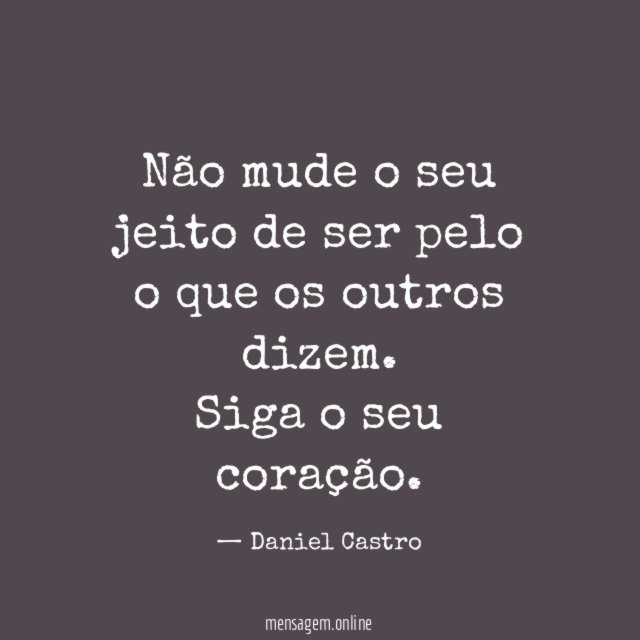 Não mude o seu jeito de ser pelo