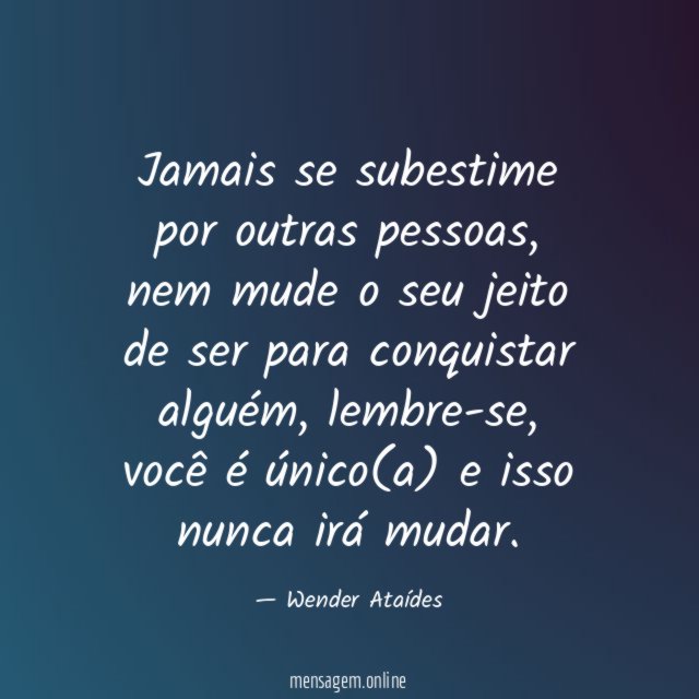 Jamais se subestime por outras pessoas