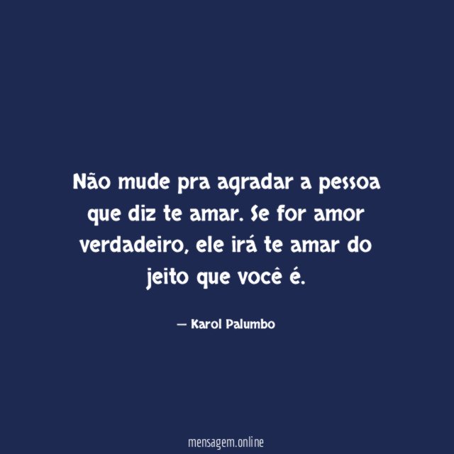 Não mude pra agradar a pessoa que diz te amar