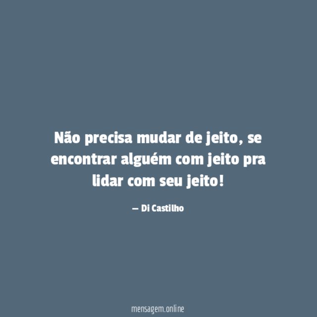 Não precisa mudar de jeito
