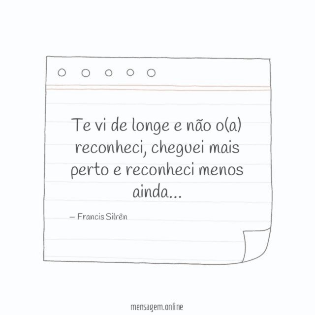 Te vi de longe e não o(a) reconheci