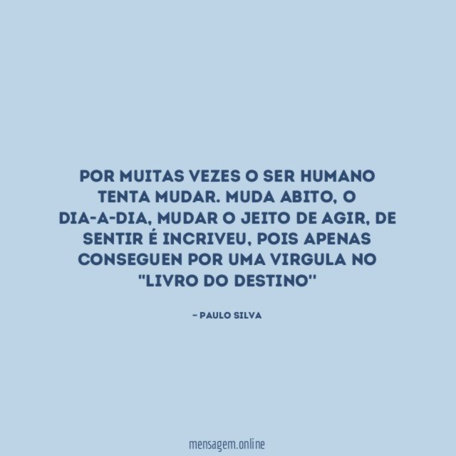 Por muitas vezes o ser humano tenta mudar