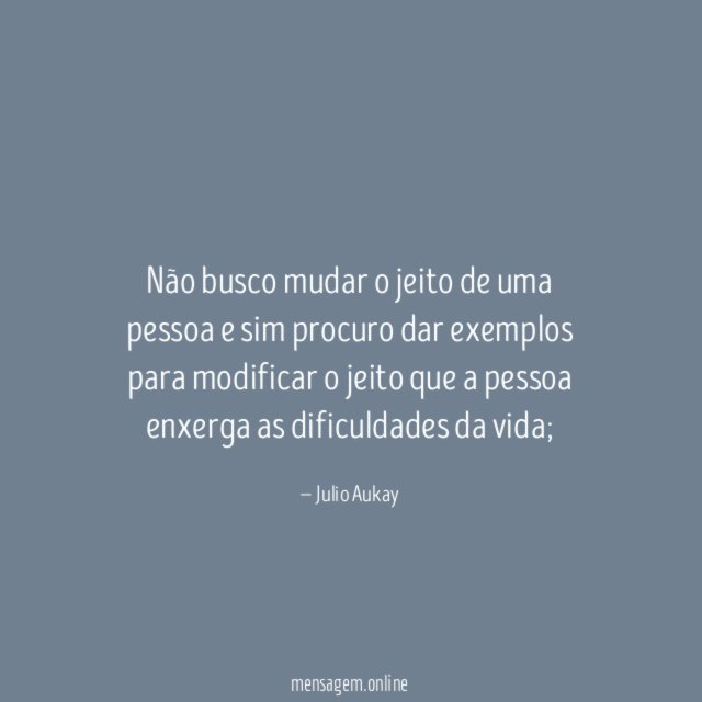 Não busco mudar o jeito de uma pessoa