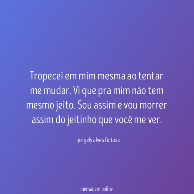 Tropecei em mim mesma ao tentar me mudar