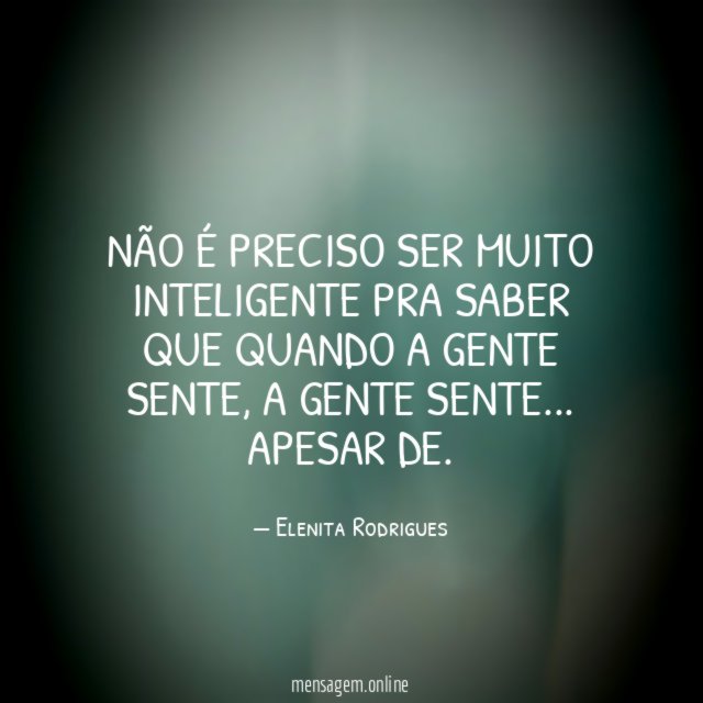 Não é preciso ser muito inteligente pra saber