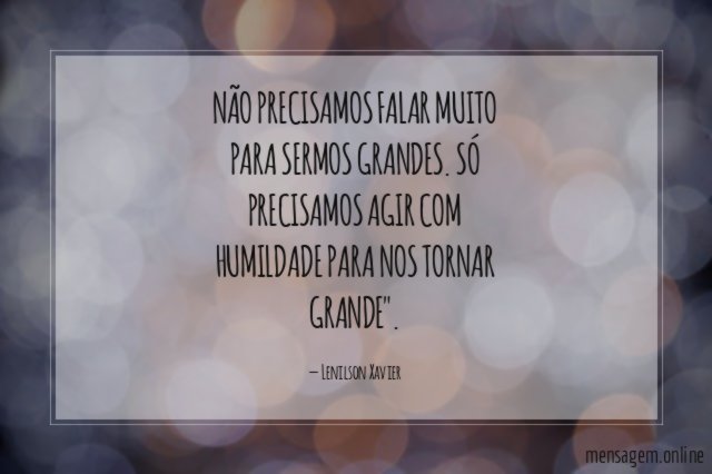 NÃO PRECISAMOS FALAR MUITO PARA SERMOS GRANDES