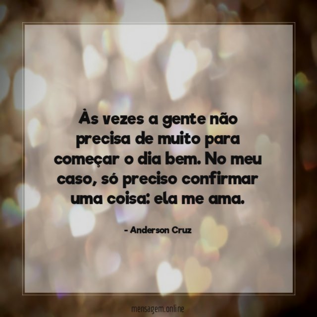 Às vezes a gente não precisa de muito