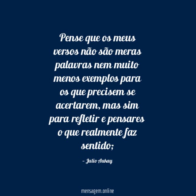 Pense que os meus versos não são meras