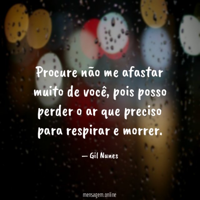 Procure não me afastar muito de você