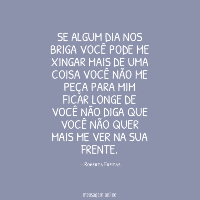 Se algum dia nos briga você Pode me xingar