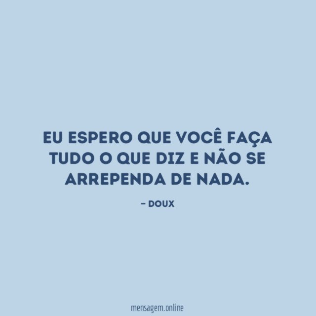 Eu espero que você faça tudo o que