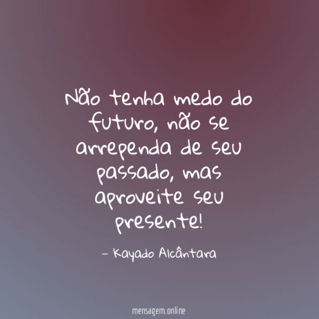 Não tenha medo do futuro