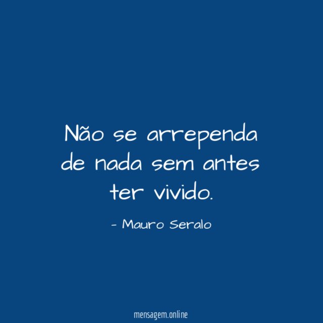 Não se arrependa de nada sem antes ter vivido