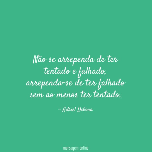Não se arrependa de ter tentado e falhado