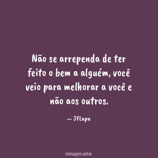 Não se arrependa de ter feito o bem a alguém