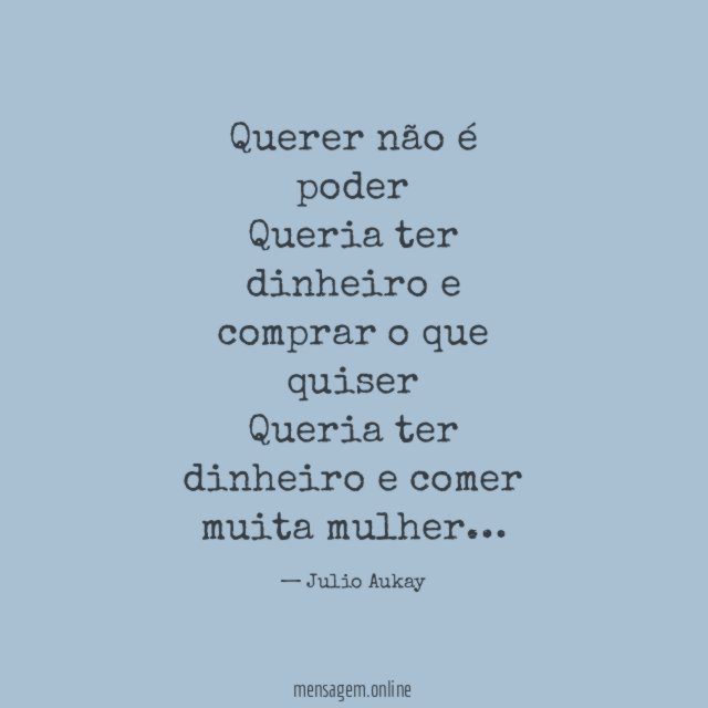 Querer não é poder Queria ter dinheiro e comprar