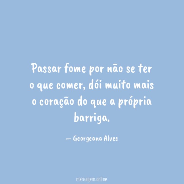 Passar fome por não se ter o que comer