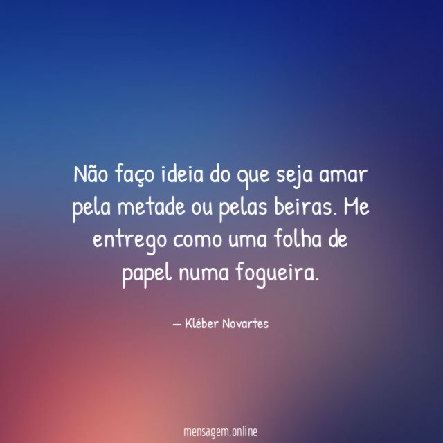 Não faço ideia do que seja amar pela