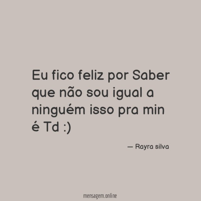 Eu fico feliz por Saber que não sou
