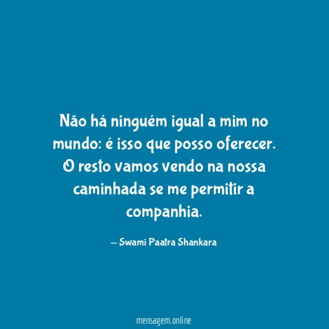 Não há ninguém igual a mim no mundo