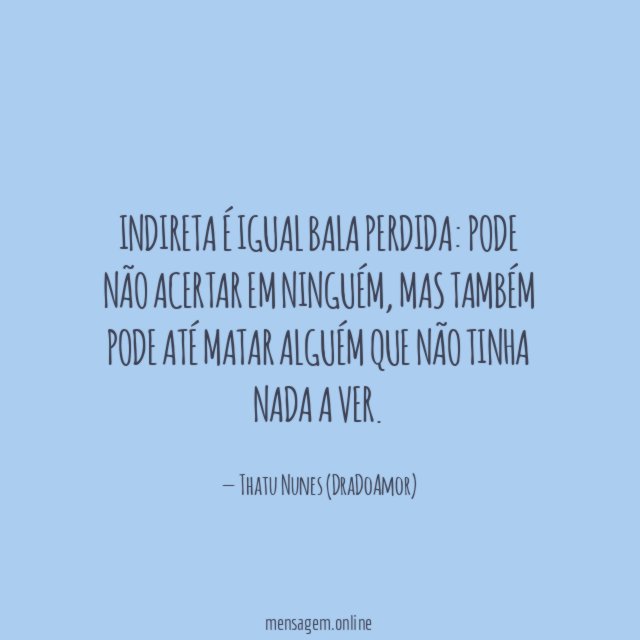 Indireta é igual bala perdida