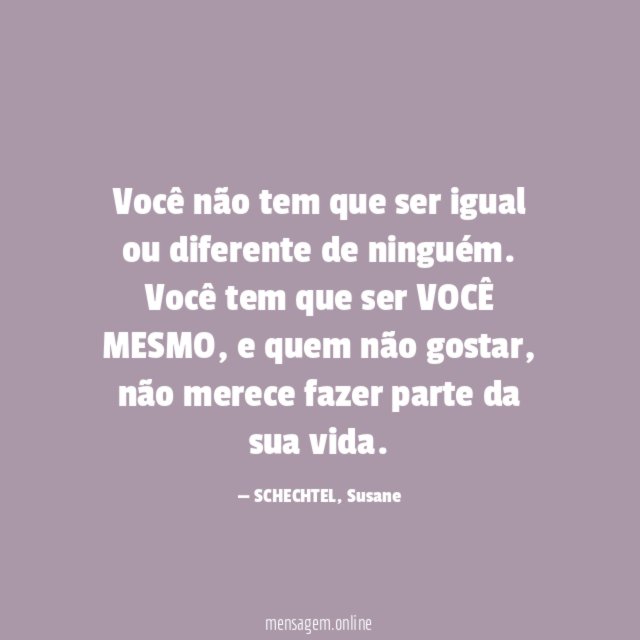 Você não tem que ser igual ou diferente de ninguém